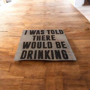 I Was Told There Would Be Drinking Tee